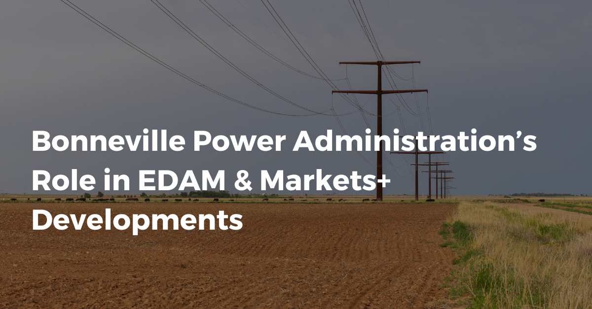 Bonneville Power Administration’s Role in EDAM & Markets+ Developments