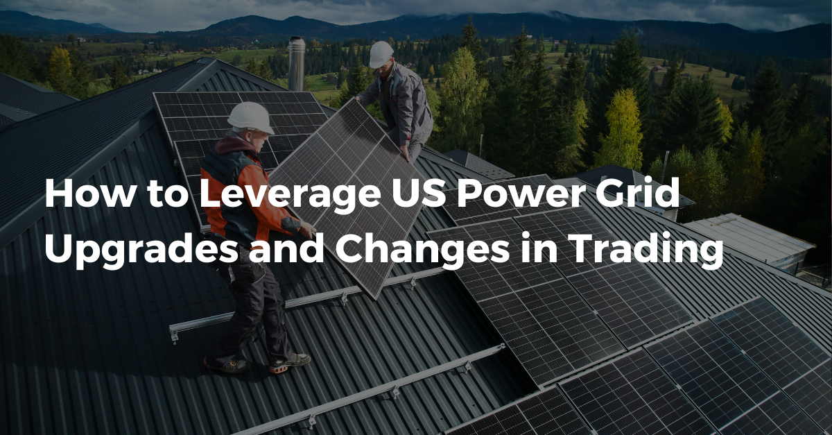 How to Leverage US Power Grid Upgrades and Changes in Trading