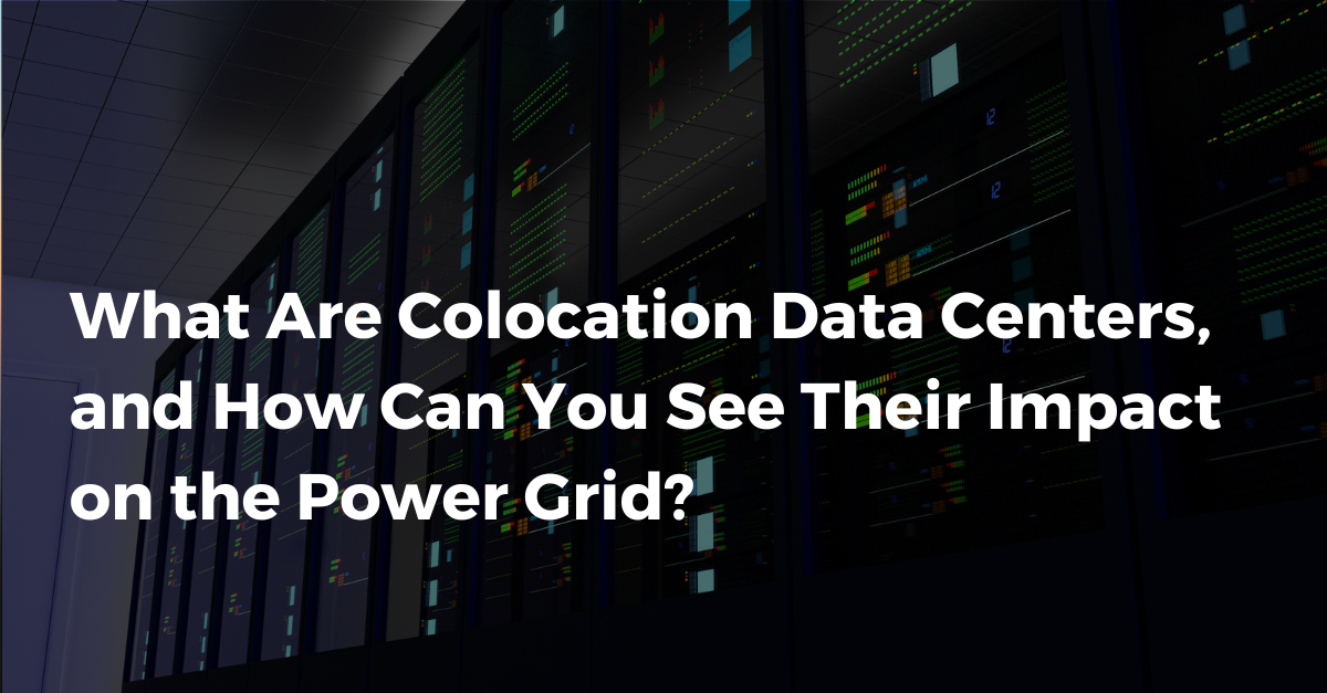 What Are Colocation Data Centers, and How Can You See Their Impact on the Power Grid? 